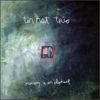 Tin Hat Trio - Memory Is An Elephant