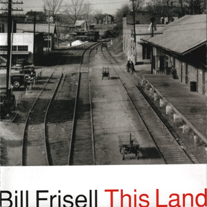 Bill Frisell - This Land