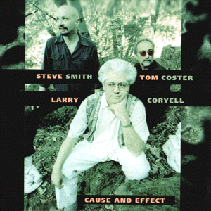Larry Coryell, Tom Coster & Steve Smith. - Cause And Effect